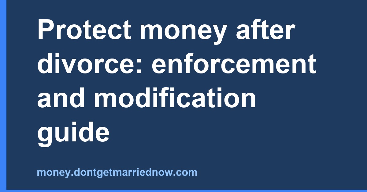 Protect money after divorce: enforcement and modification guide