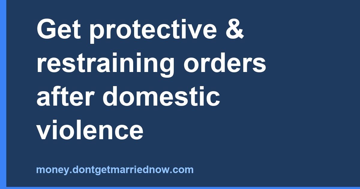 Get protective & restraining orders after domestic violence