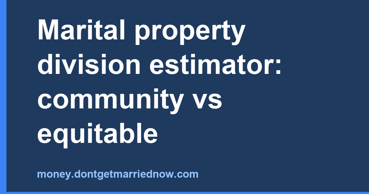 Marital Property Division Estimator — Community vs Equitable