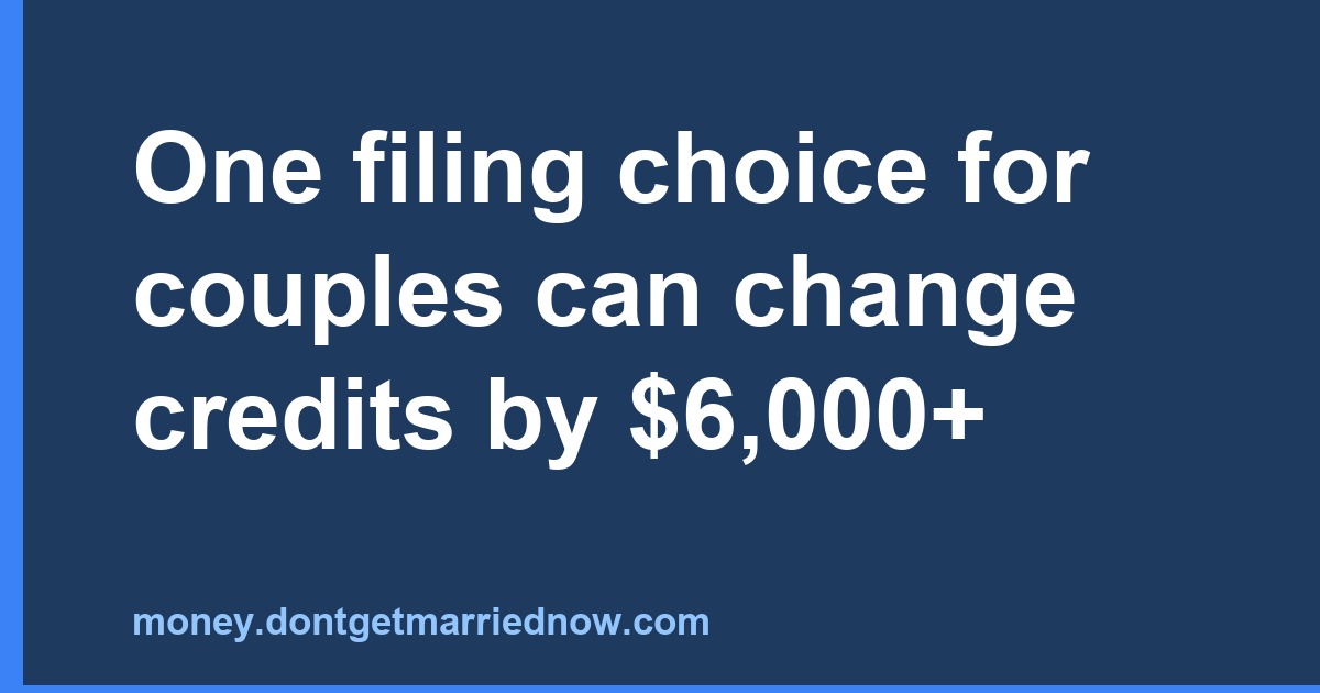 One filing choice for couples can change credits by $6,000+