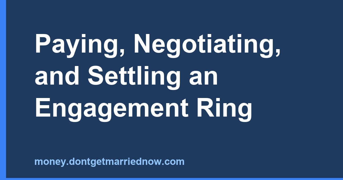 Paying, Negotiating, and Settling an Engagement Ring