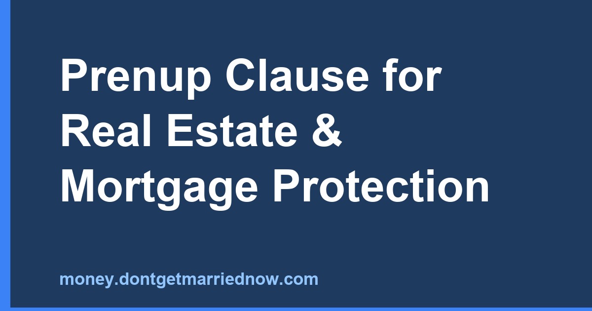 Prenup Clause for Real Estate & Mortgages Guide