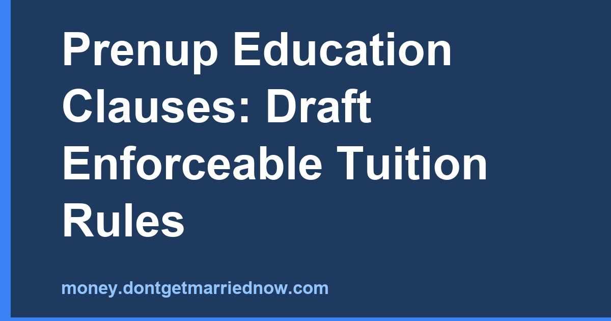 Prenup Education Clauses: Draft Enforceable Tuition Rules