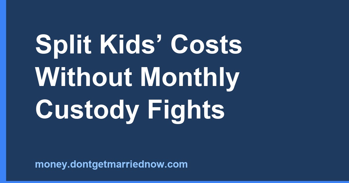 Split Kids’ Costs Without Monthly Custody Fights