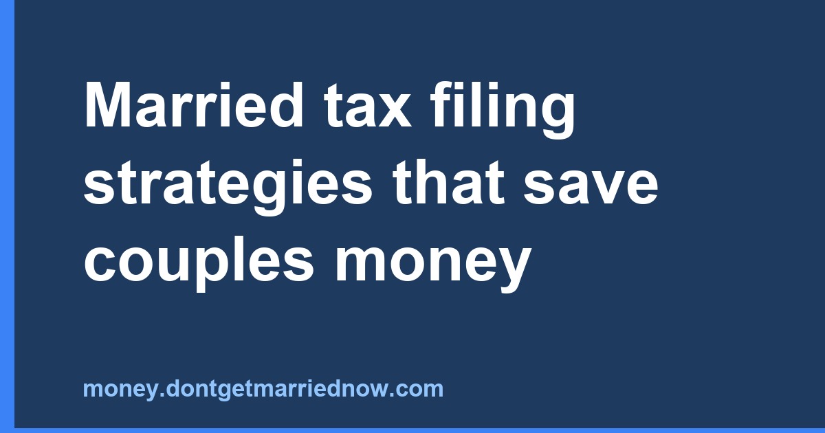 Married Tax Filing Strategies to Save Couples Money