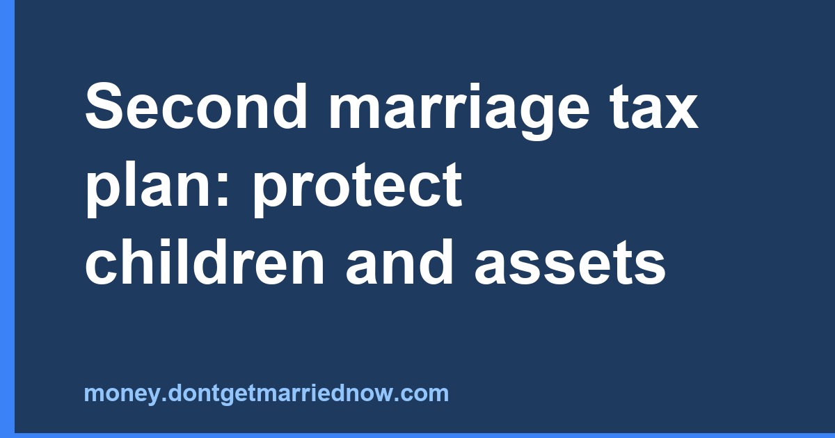 Second Marriage Tax Plan: Protect Children and Assets